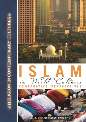 Islam in World Cultures: Comparative Perspectives - Feener, R (Editor)