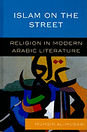 Islam on the Street: Religion in Modern Arabic Literature