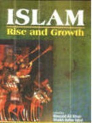 Islam: Rise and Growth - Khan, Masood Ali, and Iqbal, Shaikh Azhar