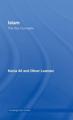 Islam: The Key Concepts - Ali, Kecia, and Leaman, Oliver