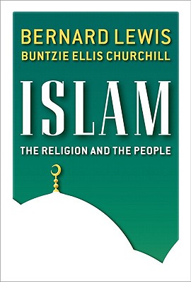 Islam: The Religion and the People - Lewis, Bernard Ellis, and Churchill, Buntzie Ellis