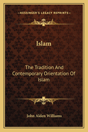 Islam: The Tradition and Contemporary Orientation of Islam