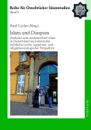 Islam Und Diaspora: Analysen Zum Muslimischen Leben in Deutschland Aus Historischer, Rechtlicher Sowie Migrations- Und Religionssoziologischer Perspektive