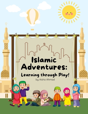 Islamic Adventures: Learning through Play! - Ahmad, Aisha