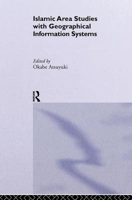 Islamic Area Studies with Geographical Information Systems - Okabe, Atsuyuki (Editor)