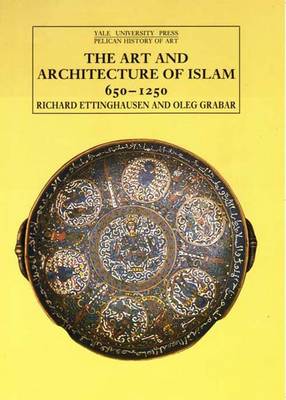 Islamic Art and Architecture, 650-1250 - Ettinghausen, Richard, and Grabar, Oleg