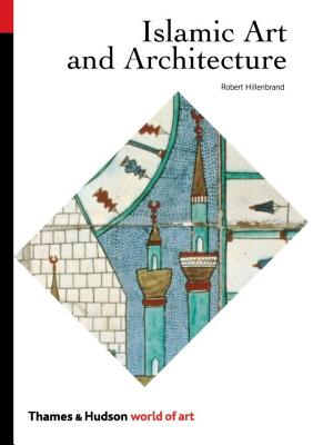 Islamic Art and Architecture - Hillenbrand, Robert, Professor