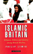 Islamic Britain: Religion, Politics and Identity Among British Muslims - Lewis, Philip