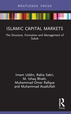 Islamic Capital Markets: The Structure, Formation and Management of Sukuk - Uddin, Imam, and Sabri, Rabia, and Bhatti, M Ishaq