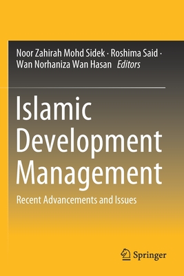 Islamic Development Management: Recent Advancements and Issues - Sidek, Noor Zahirah Mohd (Editor), and Said, Roshima (Editor), and Hasan, Wan Norhaniza Wan (Editor)