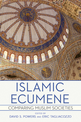 Islamic Ecumene: Comparing Muslim Societies - Powers, David S (Editor), and Tagliacozzo, Eric, Professor (Editor)