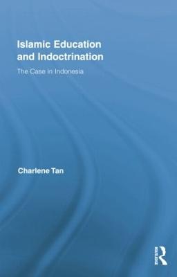 Islamic Education and Indoctrination: The Case in Indonesia - Tan, Charlene