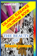 Islamic Elegance Coloring Book: The Beauty of Islamic Patterns