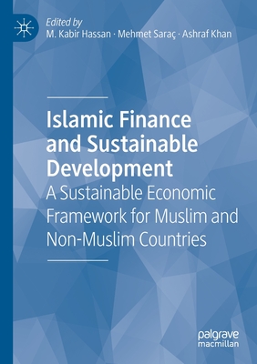 Islamic Finance and Sustainable Development: A Sustainable Economic Framework for Muslim and Non-Muslim Countries - Hassan, M. Kabir (Editor), and Sara, Mehmet (Editor), and Khan, Ashraf (Editor)