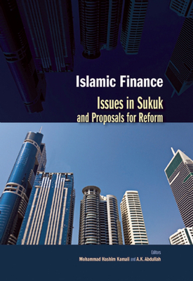 Islamic Finance: Issues in Sukuk and Proposals for Reform - Kamali, Mohammad Hashim (Editor), and Abdullah, A.K. (Editor)