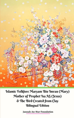 Islamic Folklore Maryam Bin Imran (Mary) Mother of Prophet Isa AS (Jesus) and The Bird Created from Clay - Foundation, Jannah An-Nur