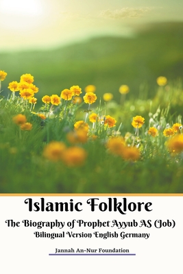 Islamic Folklore The Biography of Prophet Ayyub AS (Job) Bilingual Version English Germany - Foundation, Jannah An-Nur