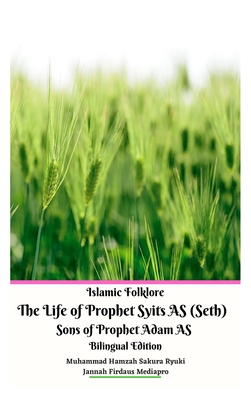 Islamic Folklore The Life of Prophet Syits AS (Seth) Sons of Prophet Adam AS Bilingual Edition Hardcover Version - Mediapro, Jannah Firdaus, and Ryuki, Muhammad Hamzah Sakura