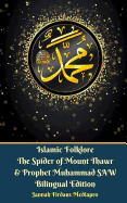 Islamic Folklore the Spider of Mount Thawr and Prophet Muhammad Saw Bilingual Edition