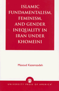 Islamic Fundamentalism, Feminism, and Gender Inequality in Iran Under Khomeini