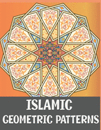 Islamic Geometric Patterns: Adult Coloring Book Featuring Amazing Anti-Stress Calming Designs for Relaxing and Mindfullness