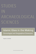 Islamic Glass in the Making: Chronological and Geographical Dimensions