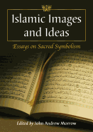 Islamic Images and Ideas: Essays on Sacred Symbolism