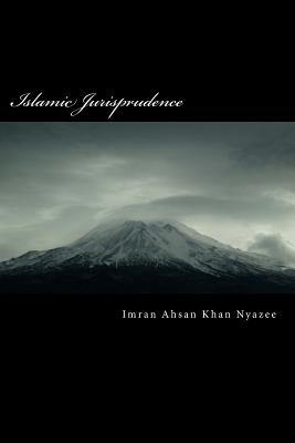 Islamic Jurisprudence: Usul al-Fiqh - Nyazee, Imran Ahsan Khan