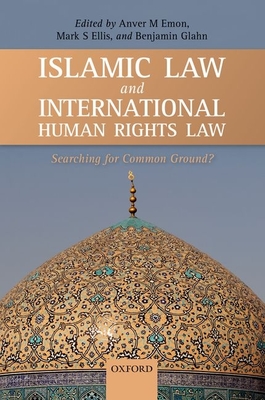 Islamic Law and International Human Rights Law - Emon, Anver M. (Editor), and Ellis, Mark S. (Editor), and Glahn, Benjamin