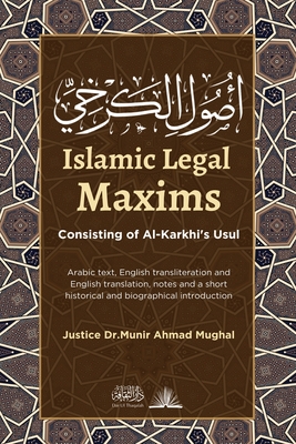 Islamic Legal Maxims: Consisting of Al-Karkhi's Usul - Mughal, Justice Munir Ahmad, Dr.