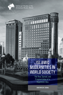 Islamic Modernities in World Society: The Rise, Spread, and Fragmentation of a Hegemonic Idea