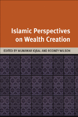 Islamic Perspectives on Wealth Creation - Iqbal, Munawar (Editor), and Wilson, Rodney (Editor)