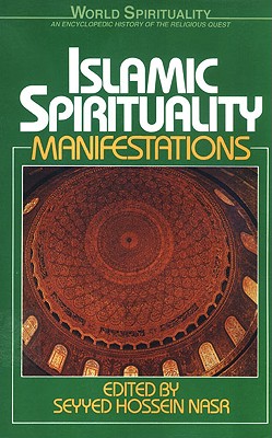 Islamic Spirituality: Manifestations - Nasr, Seyyed Hossein, PH.D. (Editor)