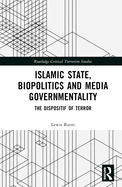 Islamic State, Biopolitics, and Media Governmentality: The Dispositif of Terror