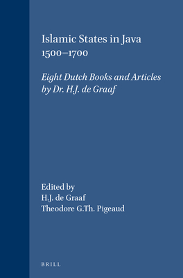 Islamic States in Java 1500-1700: Eight Dutch Books and Articles by Dr. H.J. de Graaf - de Graaf, H J, and Pigeaud, Theodore G Th (Editor)