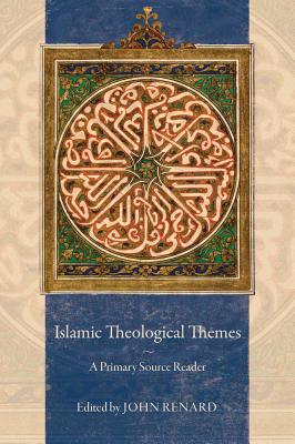 Islamic Theological Themes: A Primary Source Reader - Renard, John, PH.D. (Editor)