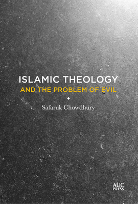 Islamic Theology and the Problem of Evil - Chowdhury, Safaruk