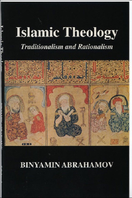 Islamic Theology: Traditionalism and Rationalism - Abrahamov, Binyamin, Professor