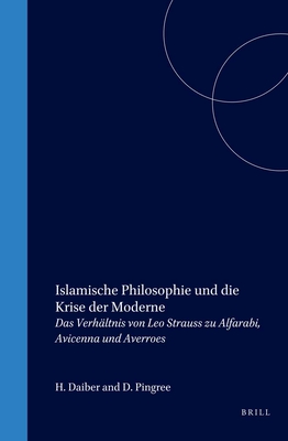 Islamische Philosophie Und Die Krise Der Moderne: Das Verhltnis Von Leo Strauss Zu Alfarabi, Avicenna Und Averroes - Tamer, Georges