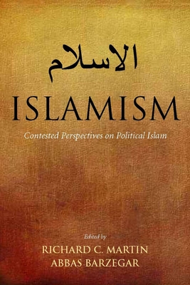 Islamism: Contested Perspectives on Political Islam - Martin, Richard C. (Editor), and Barzegar, Abbas (Editor)