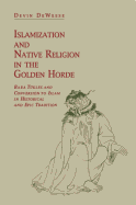 Islamization and Native Religion in the Golden Horde: Baba Tukles and Conversion to Islam in Historical and Epic Tradition