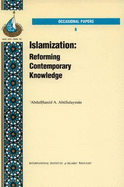 Islamization: Reforming Contemporary Knowledge - AbuSulayman, AbdulHamid A., and Al Shaikh-Ali, Anas (Volume editor), and Messaoudi, Rashid (Volume editor)