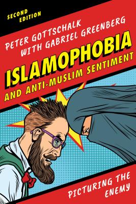Islamophobia and Anti-Muslim Sentiment: Picturing the Enemy - Gottschalk, Peter, and Greenberg, Gabriel