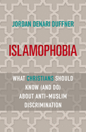 Islamophobia: What Christians Should Know (and Do) about Anti-Muslim Discrimination