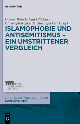 Islamophobie und Antisemitismus - ein umstrittener Vergleich - Botsch, Gideon (Editor), and Glckner, Olaf (Editor), and Kopke, Christoph (Editor)