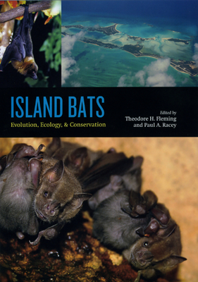 Island Bats: Evolution, Ecology, and Conservation - Fleming, Theodore H (Editor), and Racey, Paul A (Editor)