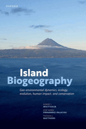 Island Biogeography: Geo-environmental Dynamics, Ecology, Evolution, Human Impact, and Conservation