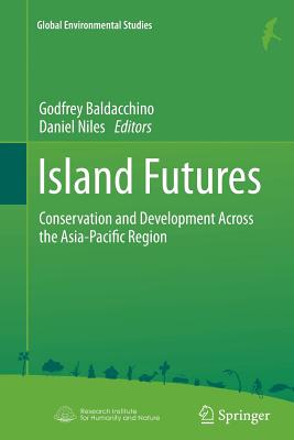 Island Futures: Conservation and Development Across the Asia-Pacific Region - Baldacchino, Godfrey (Editor), and Niles, Daniel (Editor)