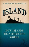 Island: How Islands Transform the World