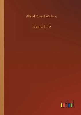 Island Life - Wallace, Alfred Russel